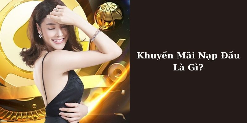 Vài thông tin cần nắm về khuyến mãi nạp lần đầu
